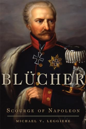 Blücher: Scourge of Napoleon (Campaigns and Commanders, Band 41) von University of Oklahoma Press